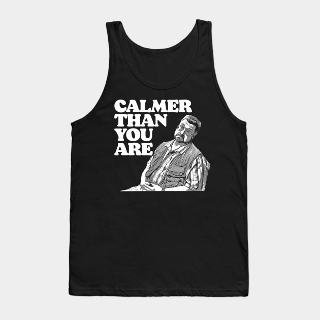 Calmer Than You Are Funny Walter Sobchak Big Lebowski Tank Top by GIANTSTEPDESIGN